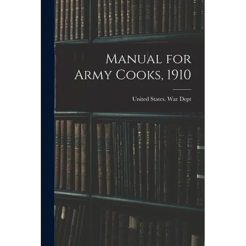 Manual for Army Cooks, 1910 - Paperback