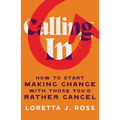 Calling in: How to Start Making Change with Those You'd Rather Cancel - Hardcover