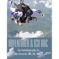 Adventurer & Icu Doc: An Autobiography by Ake Grenvik, Md, Dj, Mccm - Hardcover