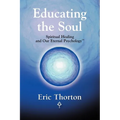 Educating the Soul: Spiritual Healing and Our Eternal Psychology - Paperback