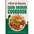 Traditional Saudi Arabian Cookbook: 50 Authentic Recipes from Saudi Arabia - Paperback