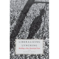 Liberalized Lynching: Building a New Racialized State - Hardcover