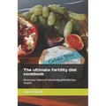The ultimate fertility diet cookbook: Boost your chance of conceiving with delicious recipes - Paperback