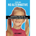 There Was No Alternative: Generation X, AIDS, and the Making of a Classic Nineties Record - Paperback