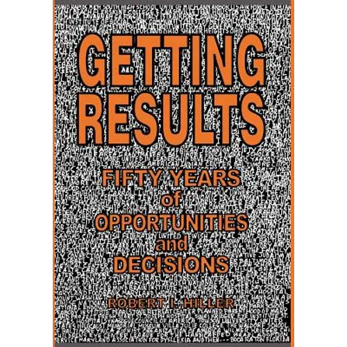 Getting Results - Fifty Years of Opportunities and Decisions - Hardcover