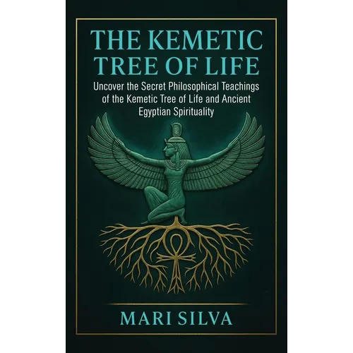 The Kemetic Tree of Life: Uncover the Secret Philosophical Teachings of the Kemetic Tree of Life and Ancient Egyptian Spirituality - Hardcover