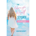 The Aubreigh Wyatt Story: A mother's fight for justice, love, and lasting change - Hardcover