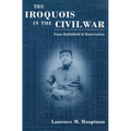 Iroquois in the Civil War: From Battlefield to Reservation - Paperback