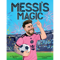 Messi's Magic: How Lionel Messi Became the G.O.A.T. - Hardcover