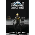 Zen and the Art of Starship Maintenance and Other Stories - Paperback