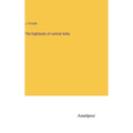 The highlands of central India - Hardcover