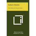 Korea's Heroes: The Medal Of Honor Story - Hardcover