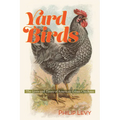 Yard Birds: The Lives and Times of America's Urban Chickens - Paperback