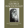 The Gospel in George MacDonald: Selections from His Novels, Fairy Tales, and Spiritual Writings - Paperback
