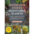 Mountain States Medicinal Plants: Identify, Harvest, and Use 100 Wild Herbs for Health and Wellness - Paperback