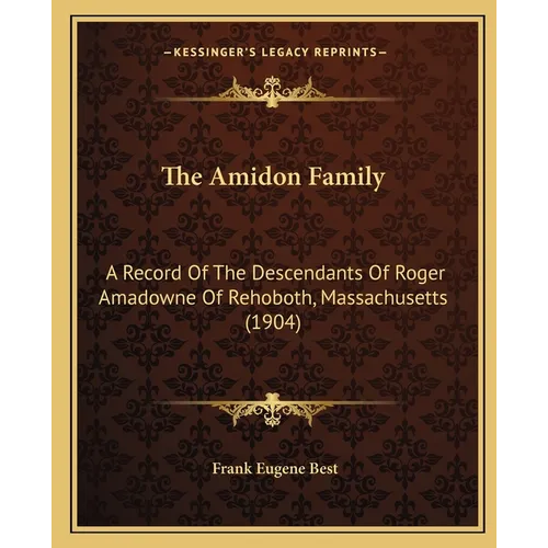 The Amidon Family: A Record Of The Descendants Of Roger Amadowne Of Rehoboth, Massachusetts (1904) - Paperback