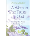 A Woman Who Trusts God: Finding the Peace You Long for - Paperback