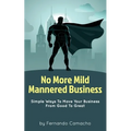 No More Mild Mannered Business: Simple Ways To Move Your Business From Good To Great - Paperback