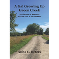 A Gal Growing Up Green Creek: A Collection of Memories of Farm Life in the Midwest - Paperback