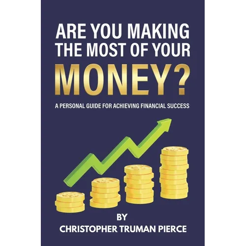 Are You Making the Most of Your Money?: A Personal Guide for Achieving Financial Success - Paperback