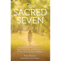 The Sacred Seven: A Guidebook to Unlocking the 7 Desires God Has Placed in the Heart of Every Woman - Paperback