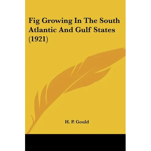 Fig Growing In The South Atlantic And Gulf States (1921) - Paperback