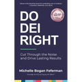 Do DEI Right: Cut Through the Noise and Drive Lasting Results - Paperback