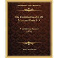 The Commonwealth Of Missouri Parts 1-5: A Centennial Record (1876) - Paperback