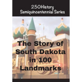 The Story of South Dakota In 100 Landmarks - Paperback