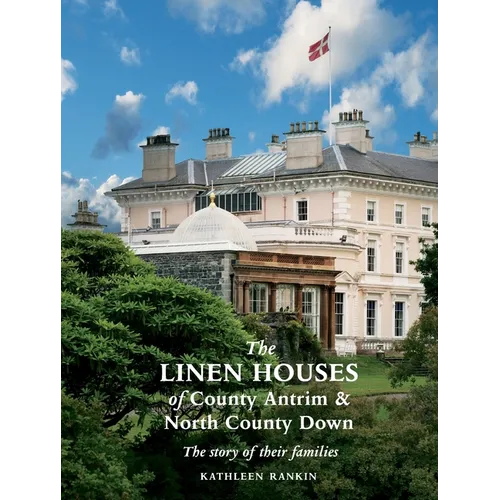 The Linen Houses of County Antrim and North County Down: The story of their families - Paperback