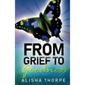 From Grief to Goodness - Paperback
