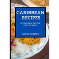 Caribbean Recipes: Affordable Recipes Easy to Make - Paperback