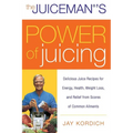 The Juiceman's Power of Juicing: Delicious Juice Recipes for Energy, Health, Weight Loss, and Relief from Scores of Common Ailments - Paperback