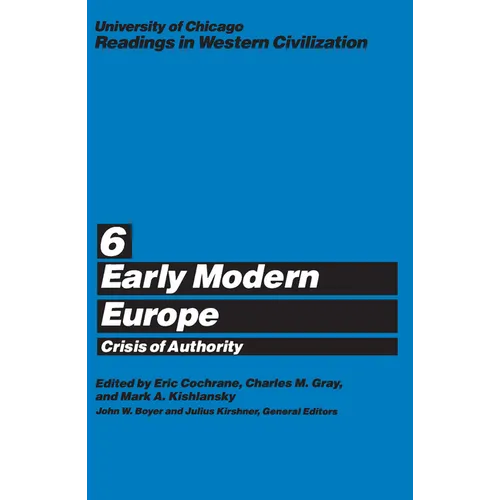 University of Chicago Readings in Western Civilization, Volume 6: Early Modern Europe: Crisis of Authority Volume 6 - Paperback