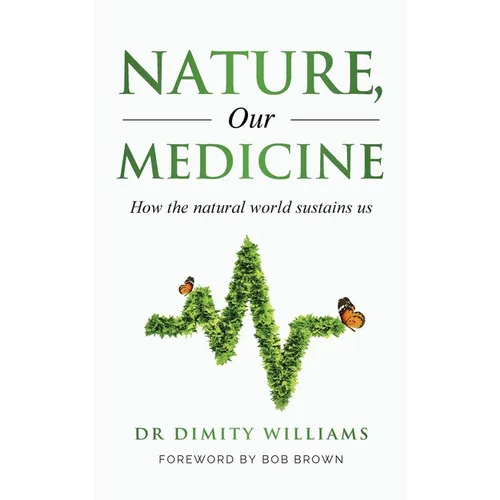 Nature, Our Medicine: How the natural world sustains us - Hardcover