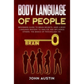 Body language of people: Beginners guide to brain secrets. Have a body language mastery to analyze and influence others. The basics of psychology 101. - Paperback