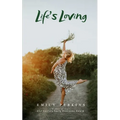 Life's Loving - A Book of Poems About How Life Loved Me Into Being - Paperback
