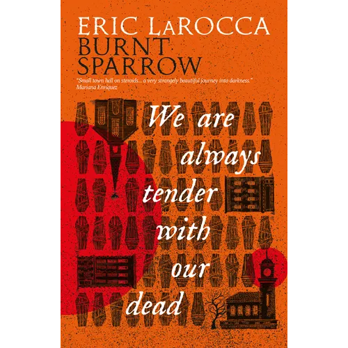 We Are Always Tender with Our Dead: (Burnt Sparrow, 1) - Hardcover