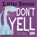 Little Dinos Don't Yell - Board Book