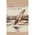 Weight of Silence: A Collection - Paperback