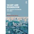 Vacant Land Regeneration: Novel Strategies for Maximizing Local Impact - Paperback
