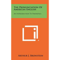 The Pronunciation Of American English: An Introduction To Phonetics - Hardcover