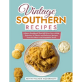 Vintage Southern Recipes: A Retro Cookbook That Will Give You a Wide Selection of Classic and Delicious Recipes From the Warm and Hospitable Sou - Paperback