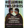 Reclaiming Two-Spirits: Sexuality, Spiritual Renewal & Sovereignty in Native America - Paperback