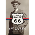 Father of Route 66: The Story of Cy Avery - Hardcover