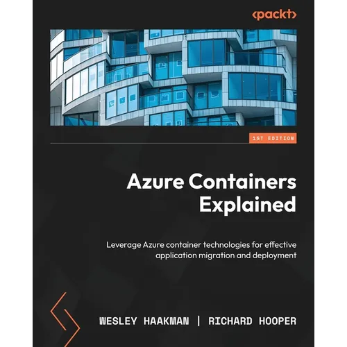 Azure Containers Explained: Leverage Azure container technologies for effective application migration and deployment - Paperback