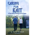 Caring for Kait: A True Story of Young Love & Cancer - Paperback