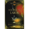 A Lodge at Labor: Freemasons and Masonry Today - Paperback