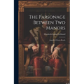 The Parsonage Between Two Manors: Annals of Clover-Reach - Paperback