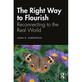 The Right Way to Flourish: Reconnecting to the Real World - Hardcover
